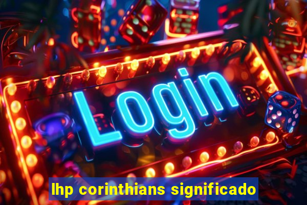 lhp corinthians significado